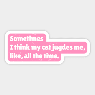 Sometimes I think my cat judges me, like, all the time Sticker